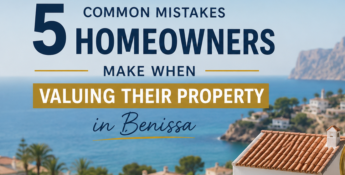 5 Top Mistakes Homeowners Make When Valuing Their Property in Benissa